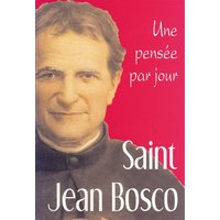 Saint Jean Bosco, prêtre et maître de la jeunesse (1815-1888) : une pensée par jour