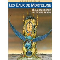 Les Eaux de Mortelune. Vol. 10. A la recherche du temps perdu