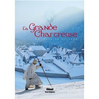 La Grande Chartreuse au-delà du silence : de l'histoire de l'ordre à la vie quotidienne des moines