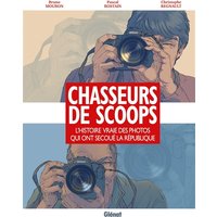 Chasseurs de scoops : l'histoire vraie des photos qui ont secoué la République