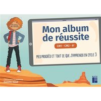 Mon album de réussite CM1, CM2, 6e : mes progrès et tout ce que j'apprends en cycle 3