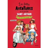 Les folles aventures de la famille Saint-Arthur. Vol. 3. Sans une égratignure !