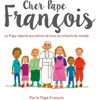 Cher pape François : le pape répond aux lettres de tous les enfants du monde