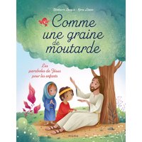 Comme une graine de moutarde. Les paraboles de Jésus pour les enfants