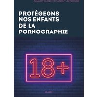 Protégeons nos enfants de la pornographie ! : 10 conseils pour les parents