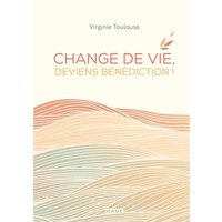 Change de vie, deviens bénédiction !