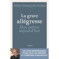 La grave allégresse : être prêtre aujourd'hui