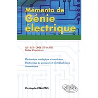 Mémento de génie électrique : 50 fiches de synthèse : IUT, BTS, CPGE (TSI et ATS), écoles d'ingénieurs, électronique analogique et numérique, électronique de puissance et életrotechnique, automatique