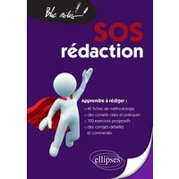 SOS rédaction : apprendre à rédiger : 40 fiches de méthodologie, des conseils clairs et pratiques, 100 exercices progressifs, des corrigés détaillés et commentés