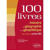 Les 100 livres d'histoire, de géographie et de géopolitique pour réussir sa prépa HEC