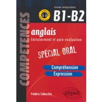 Anglais. Entraînement et auto-évaluation. Spécial Oral. B1-B2 (Compréhension, expression en continu, expression en interactivité)