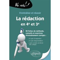 S’entraîner et réussir La rédaction en 4e, en 3e et au brevet du collège. Le sujet d’imagination, le sujet d’argumentation. 20 fiches de méthode, conseils et exercices d’entraînement corrigés