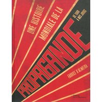 Une histoire mondiale de la propagande : de 1900 à nos jours
