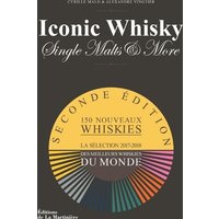 Iconic whisky, single malts & more : la sélection 2017-2018 des meilleurs whiskies du monde : 150 nouveaux whiskies