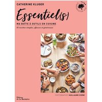 Essentiel(s) : ma boîte à outils en cuisine : 85 recettes simples, efficaces et généreuses