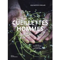 Des cueillettes et des hommes : 70 herbes, fleurs, baies et champignons : 45 recettes des chefs Florent Ladeyn, Damien Laforce, Pascal Lefebvre et Jean-Marc Notelet