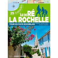 Ile de Ré, La Rochelle : tour du pays rochelais : 25 balades