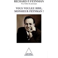 Vous voulez rire, Monsieur Feynman ! : entretiens avec Ralph Leighton