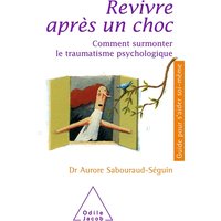 Revivre après un choc : comment surmonter le traumatisme psychologique