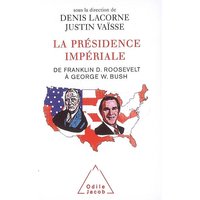 La présidence impériale : de Franklin D. Roosevelt à George W. Bush