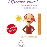 Affirmez-vous ! : pour mieux vivre avec les autres