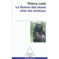 La guerre des sexes chez les animaux : une histoire naturelle de la sexualité