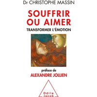 Souffrir ou aimer : transformer l'émotion