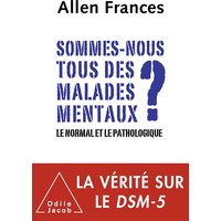 Sommes-nous tous des malades mentaux ? : le normal et le pathologique
