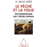 Le péché et la folie : psychopathologie des 7 péchés capitaux