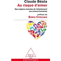 Au risque d'aimer : des origines animales de l'attachement aux amours humaines