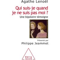 Qui suis-je quand je ne suis pas moi ? : une bipolaire témoigne