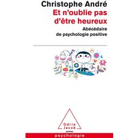 Et n'oublie pas d'être heureux : abécédaire de psychologie positive