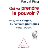 Qui va prendre le pouvoir ? : les grands singes, les hommes politiques ou les robots