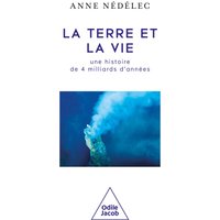 La Terre et la vie : une histoire de 4 milliards d'années