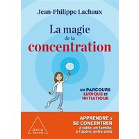 La magie de la concentration : un parcours ludique et initiatique : apprendre à se concentrer à table, en famille, à l'apéro, entre amis