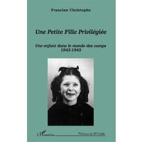 Une petite fille privilégiée : une enfant dans le monde des camps 1942-1945