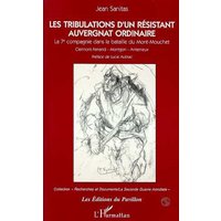 Les tribulations d'un résistant auvergnat ordinaire : la 7e compagnie dans la bataille du Mont-Mouchet, Clermont-Ferrand, Montgon, Anterrieux