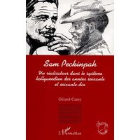 Sam Peckinpah : un réalisateur dans le système hollywoodien des années soixante et soixante-dix