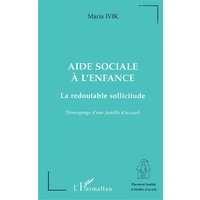 Aide sociale à l'enfance : la redoutable sollicitude : témoignage d'une famille d'accueil