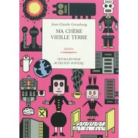 Ma chère vieille Terre : théâtre