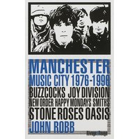 Manchester music city 1976-1996 : Buzzcocks, Joy division, The Fall, New order, The Smiths, The Stone roses, Happy mondays, Oasis...
