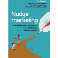 Nudge marketing (édition enrichie) - Les sciences comportementales pour un marketing gagnant-gagnant