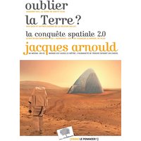 Oublier la Terre ? : la conquête spatiale 2.0