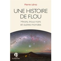 Une histoire de flou : miroirs, trous noirs et autres mondes