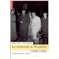 Les intellectuels et l'Occupation : collaborer, partir, résister