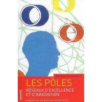 Les pôles, réseaux d'excellence et d'innovation : enquête sur les pôles de compétitivité