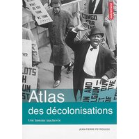 Atlas des décolonisations - Une histoire inachevée