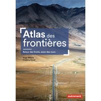 Atlas des frontières - Retour des fronts, essor des murs