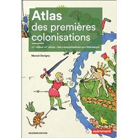 Atlas des premières colonisations - XVe-début XIXe siècle : des conquistadores aux libérateurs