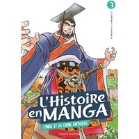 L'histoire en manga. Vol. 3. L'Inde et la Chine antiques : de 600 avant J.-C. à 800 après J.-C.